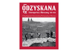 Odzyskana. Fotoreportaż z Warszawy 1918–1939.