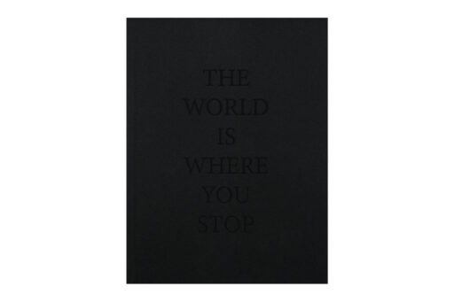 „The World Is Where You Stop”
